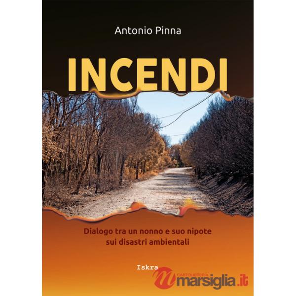 Incendi. Dialogo fra un nonno e suo nipote sui disastri ambientali. Nuova ediz.