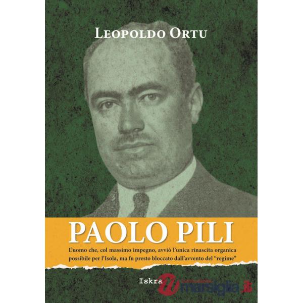 Paolo Pili. L'uomo che, col massimo impegno, avviò l'unica rinascita organica possibile per l'Isola, ma fu presto bloccato dall'