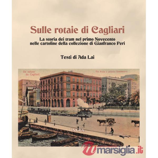 Sulle rotaie di Cagliari. La storia dei tram nel primo Novecento nelle cartoline della collezione di Gianfranco Peri