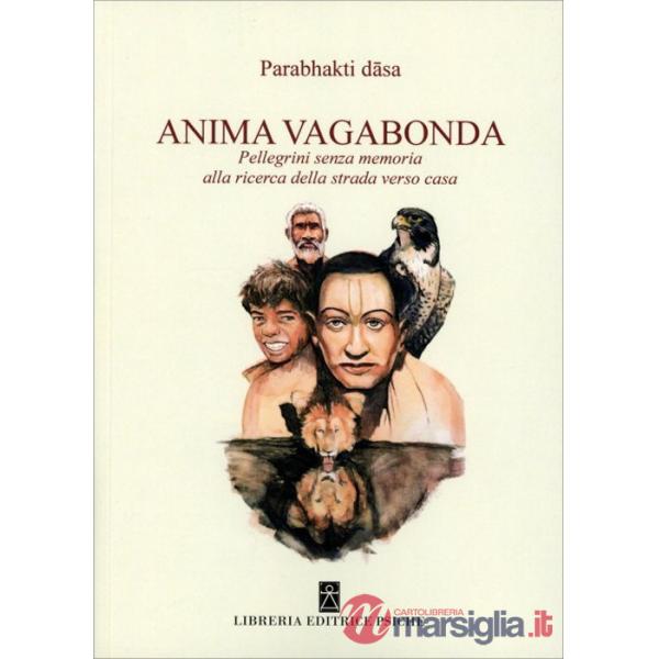 Anima vagabonda. Pellegrini senza memoria alla ricerca della strada verso casa