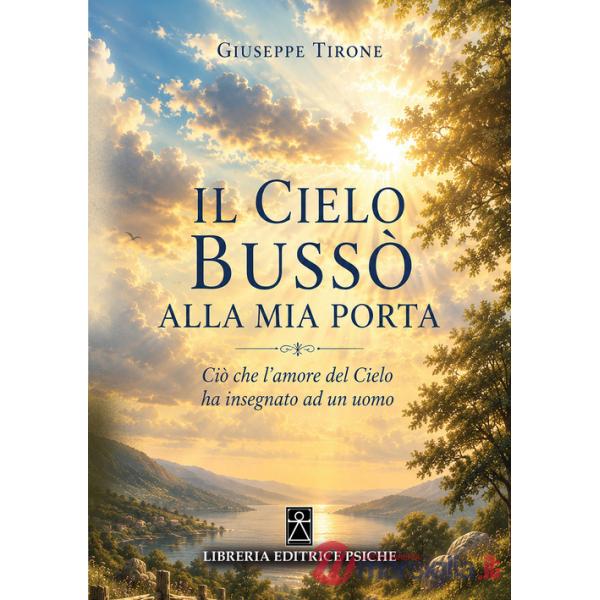 Cielo bussò alla mia porta. Ciò che l'amore del cielo ha insegnato ad un uomo (Il)
