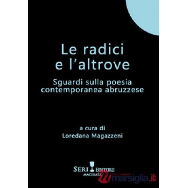 Le radici e l'altrove. Sguardi sulla poesia contemporanea abruzzese