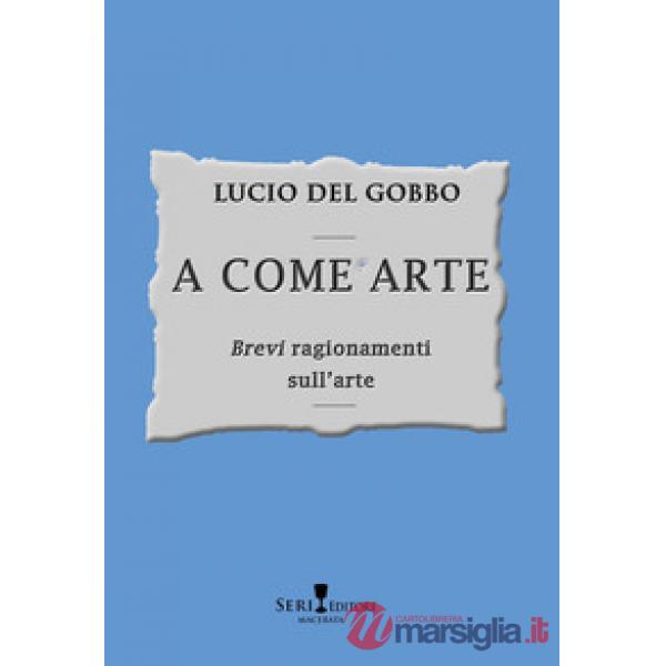 A come arte. «Brevi» ragionamenti sull'arte