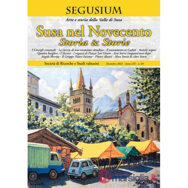 Segusium. Arte e sotria della Valle di Susa (2022). Vol. 60: Susa nel Novecento. Storia & storie