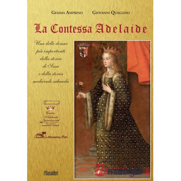 Contessa Adelaide. Una delle donne più importanti della storia di Susa e della storia medievale sabauda. Ediz. italiana e france