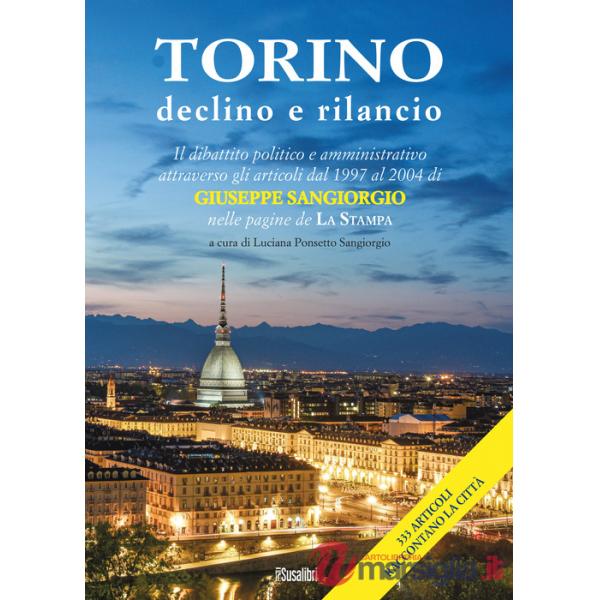 Torino declino e rilancio. Il dibattito politico e amministrativo attraverso gli articoli dal 1997 al 2004 di Giuseppe Sangiorgi