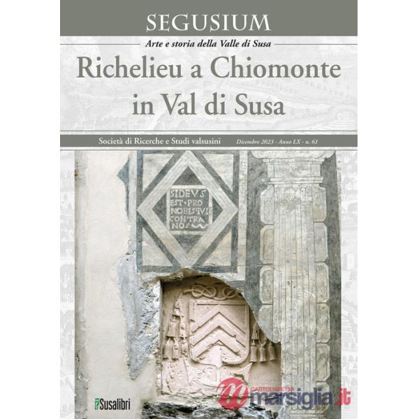 Segusium. Arte e storia della Valle di Susa (2023). Vol. 61: Richelieu a Chiomonte in Val di Susa