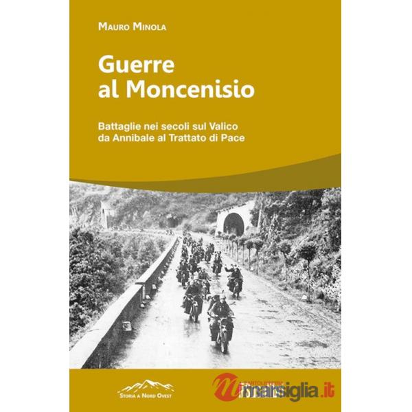 Guerre al Moncenisio. Battaglie nei secoli sul Valico da Annibale al Trattato di Pace