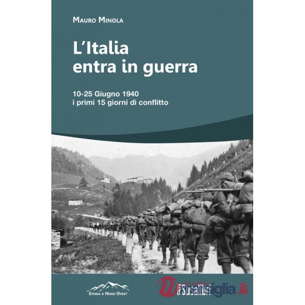 Italia entra in Guerra. 10-25 Giugno 1940. I primi 15 giorni di conflitto (L')