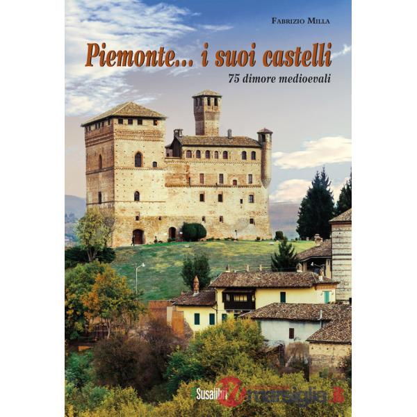 Piemonte... i suoi castelli. 75 dimore medioevali