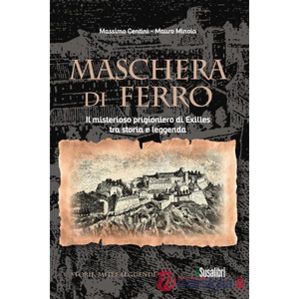 Maschera di ferro. Il misterioso prigioniero di Exilles tra storia e leggenda