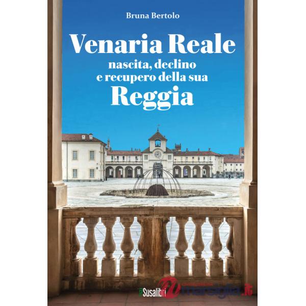 Venaria Reale. Nascita, declino e recupero della sua Reggia