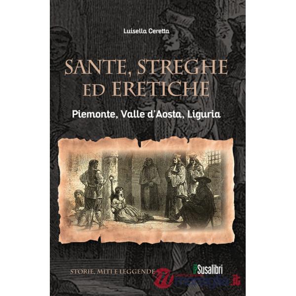 Sante, streghe ed eretiche. Piemonte, Valle d'Aosta, Liguria