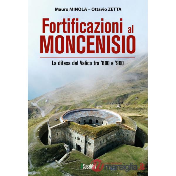 Fortificazioni al Moncenisio. (269) La difesa del Valico tra '800 e '900