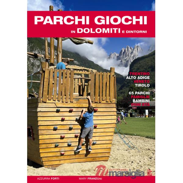 Parchi giochi in Dolomiti e dintorni. 65 parchi per bambini e famiglie. Trentino, Alto Adige, Veneto, Tirolo