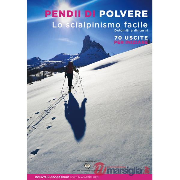 Pendii di polvere. Lo scialpinismo facile. Dolomiti e dintorni. 70 uscite per iniziare
