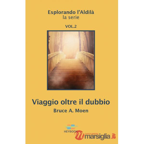 Viaggio oltre il dubbio. Esplorando l'Aldilà. Vol. 2