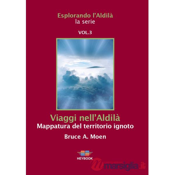 Viaggi nell'Aldilà. Mappatura del territorio ignoto. Esplorando l'Aldilà. Vol. 3