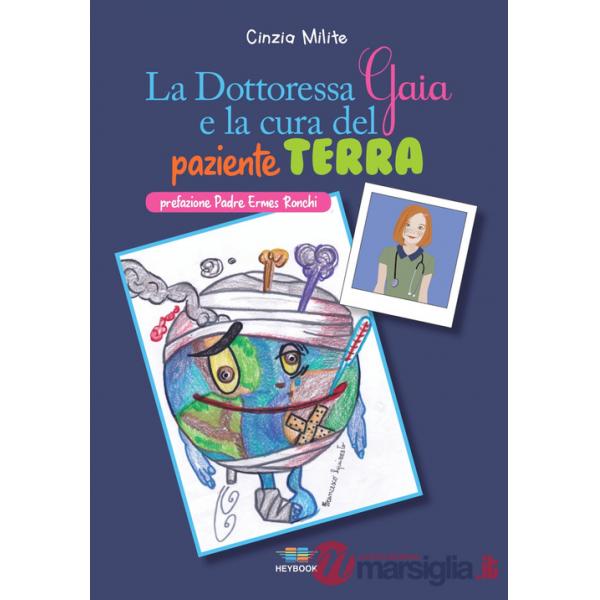 Dottoressa Gaia e la cura del paziente Terra. Ediz. illustrata (La)