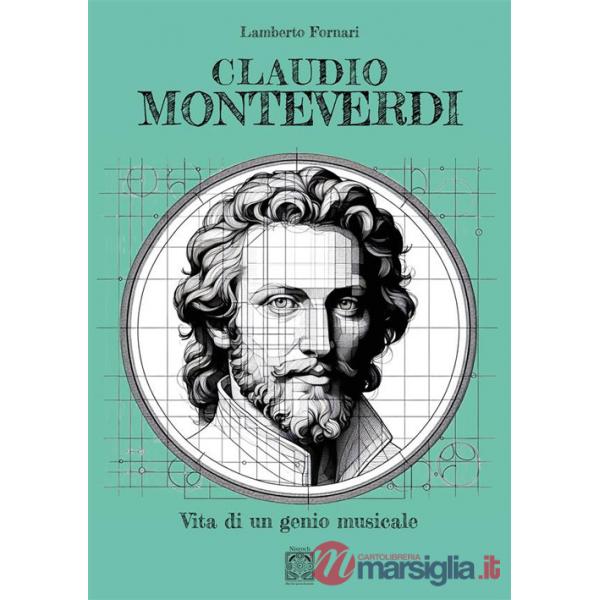 Claudio Monteverdi. Vita di un genio musicale