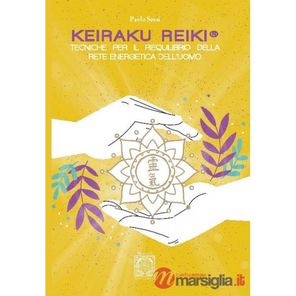 Keiraku Reiki. Tecniche per il riequilibrio della griglia energetica dell'uomo. Nuova ediz.