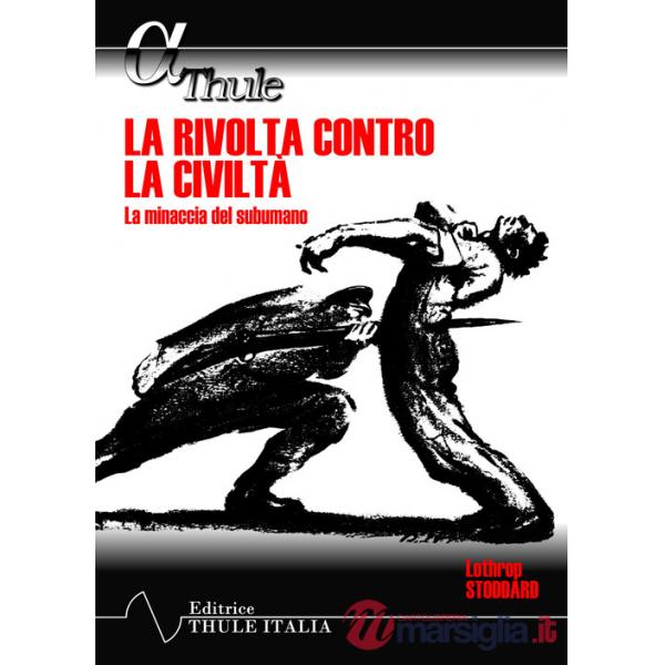 Rivolta contro la civiltà. La minaccia del subumano (La)