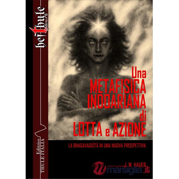Metafisica indoariana di lotta e azione. La Bhagavadgîtâ in una nuova prospettiva (Una)