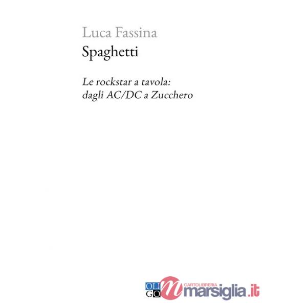 Spaghetti. Le rockstar a tavola: dagli AC/DC a Zucchero