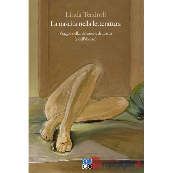 Nascita nella letteratura. Viaggio nella narrazione del parto (e dell'aborto) (La)