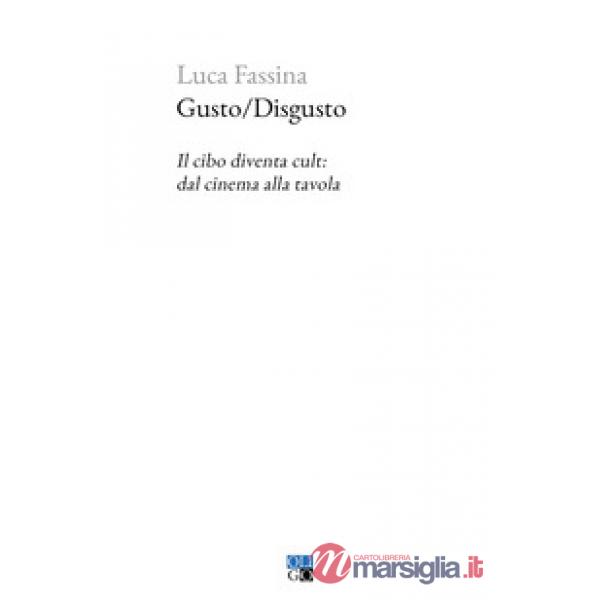 Gusto/Disgusto. Il cibo diventa cult: dal cinema alla tavola