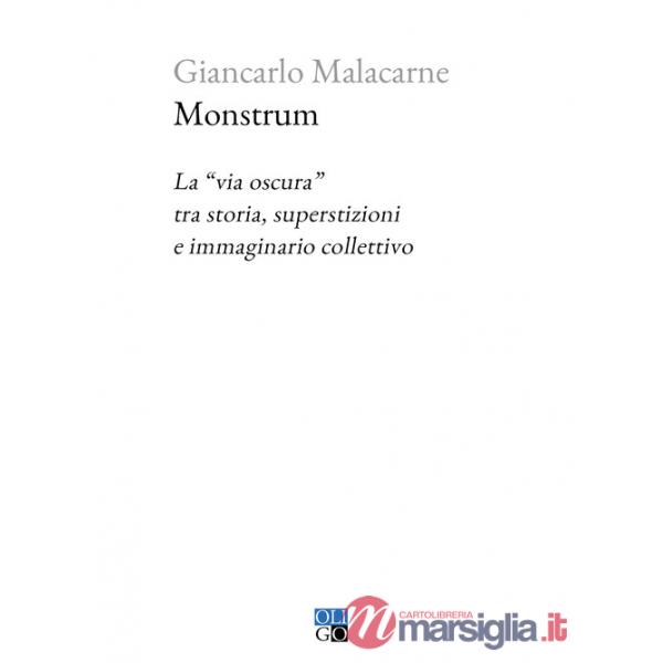 Monstrum. La «via oscura» tra storia, superstizioni e immaginario collettivo