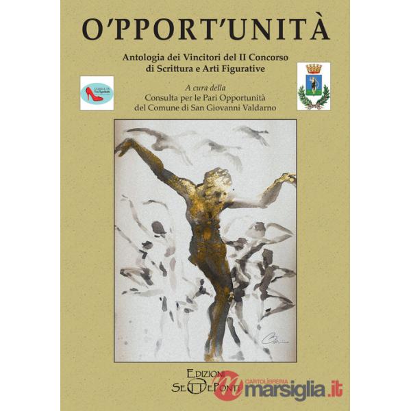 O'pport'unità. Antologia dei vincitori del secondo Concorso di scrittura e arti figurative