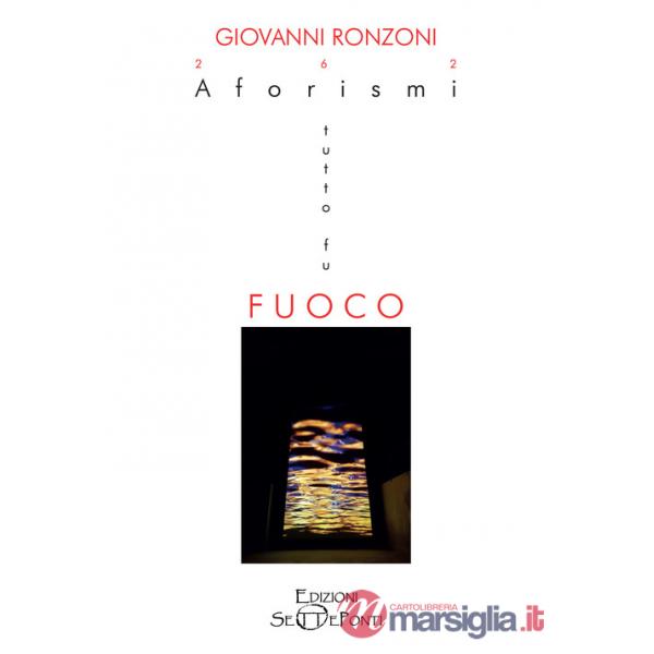 262 Aforismi. Tutto fu fuoco. Tutto tornerà acqua. Con QR-Code