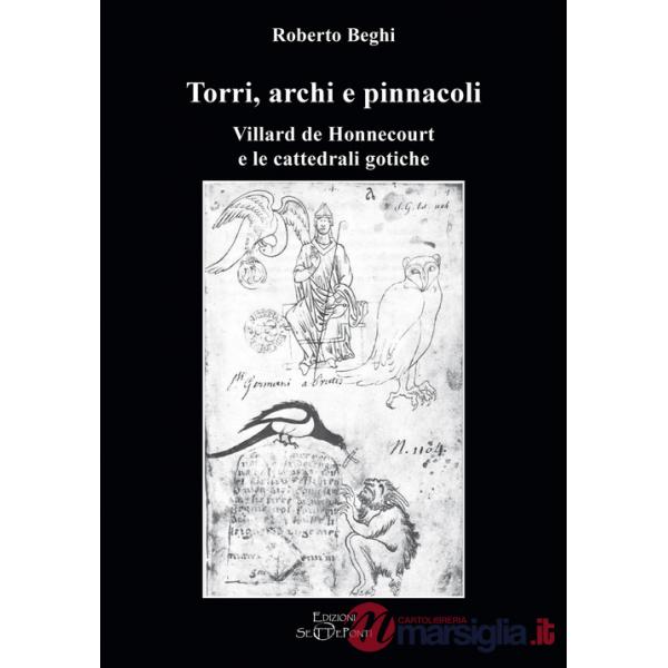 Torri, archi e pinnacoli. Villard de Honnecourt e le cattedrali gotiche