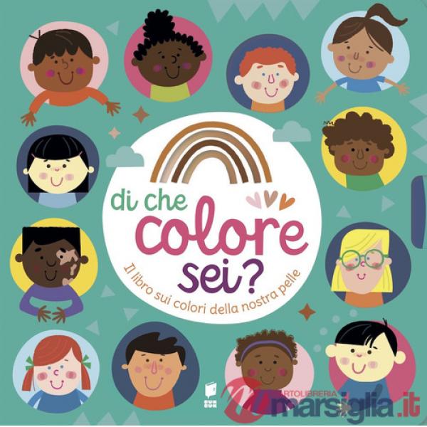 Di che colore sei? Il libro sui colori della nostra pelle. Ediz. a colori