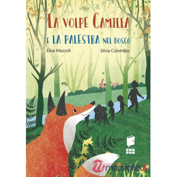 Volpe Camilla e la palestra nel bosco. Ediz. a colori (La)