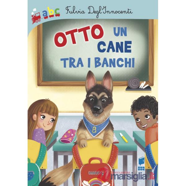Otto un cane tra i banchi. Ediz. illustrata