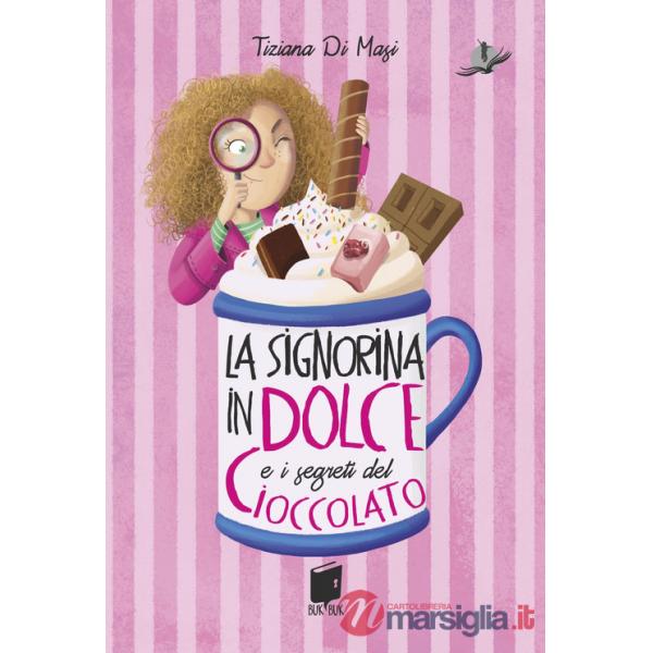 Signorina in dolce e i segreti di cioccolato. Ediz. illustrata (La)
