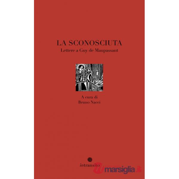 Sconosciuta. Lettere a Guy de Maupassant (La)