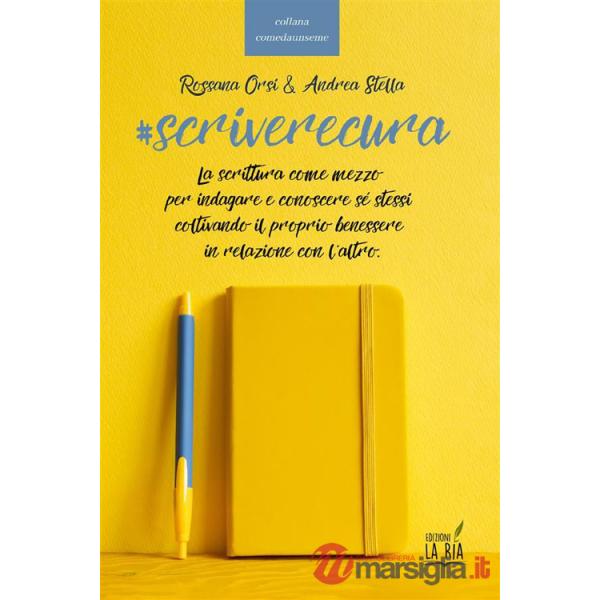 Scriverecura. La scrittura come mezzo per indagare e conoscere sé stessi coltivando il proprio benessere in relazione con l'altr