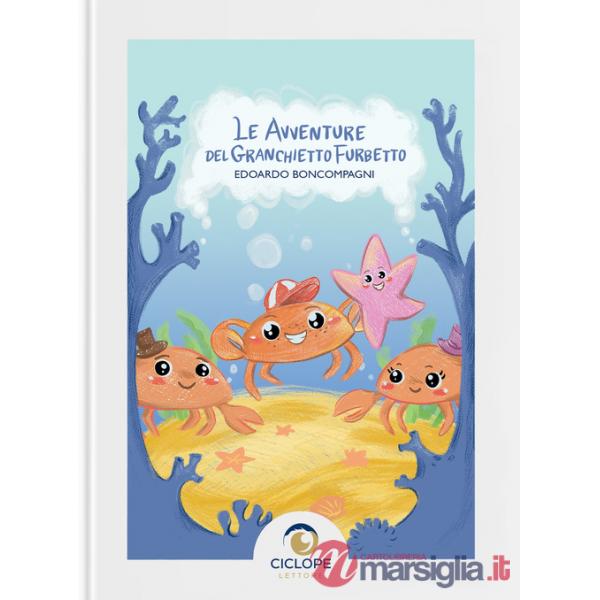 Avventure del granchietto furbetto. Ediz. illustrata (Le)