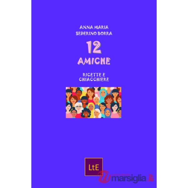 12 amiche. Ricette e chiacchiere