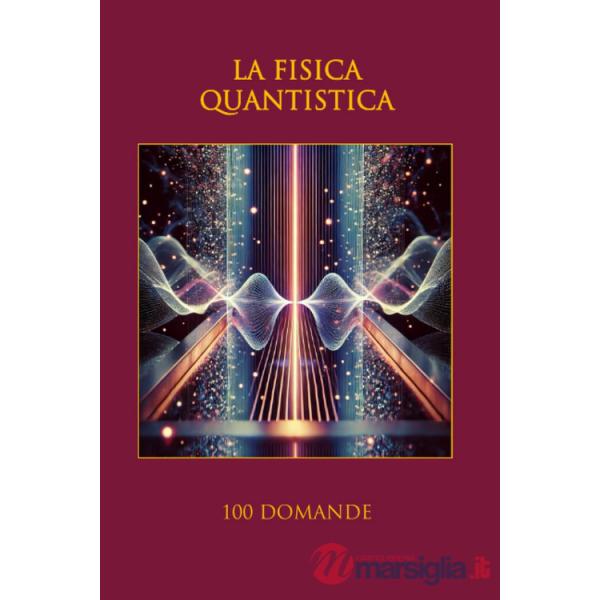 Fisica quantistica. 100 domande (La)