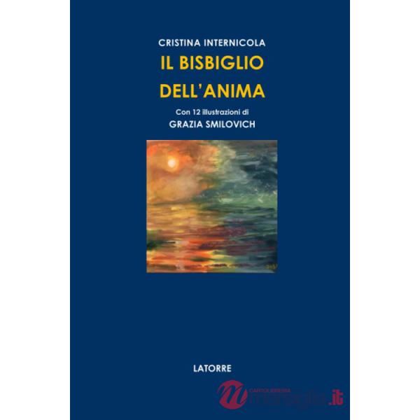 Bisbiglio dell'anima. Versi che sussurrano emozioni, tra memoria, natura e sentimento (Il)
