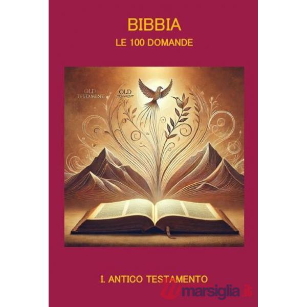 Bibbia. Le 100 domande. Vol. 1: Antico Testamento