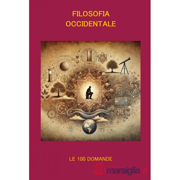 Filosofia occidentale. Le 100 domande. Un viaggio tra le idee che hanno cambiato il mondo
