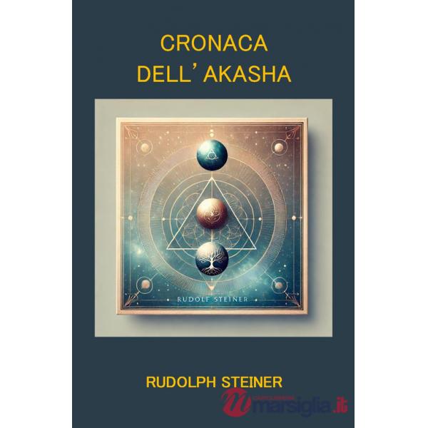 Cronaca dell'Akasha. Atlantide, Lemuria e l'evoluzione spirituale dell'uomo