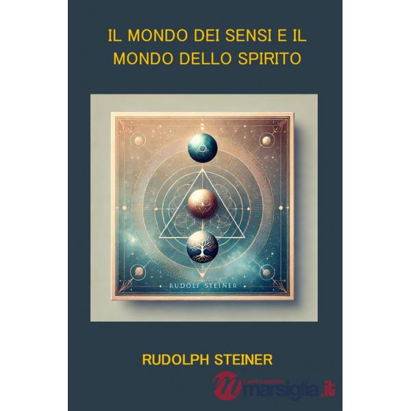 Mondo dei sensi e il mondo dello spirito. Sei conferenze di Hannover (1911-1912) sulla scienza dello spirito (Il)