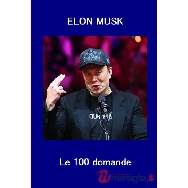 Elon Musk. Le 100 domande