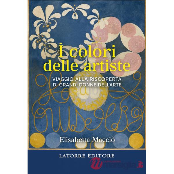 Colori delle artiste. Viaggio alla riscoperta di grandi donne dell'arte (I)